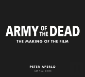 Army Of The Dead: A Film By Zack Snyder: The Making Of The Film