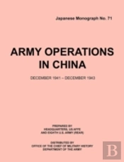 Army Operations In China, December 1941-December 1943 (Japanese Monograph 71)
