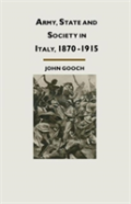 Army, State And Society In Italy, 1870â€“1915