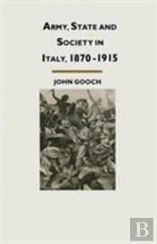 Army, State And Society In Italy, 1870â€“1915