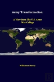 Army Transformation: A View From The U.S. Army War College