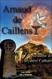 Arnaud De Caillens, Au Coeur Du Mystere Cathare