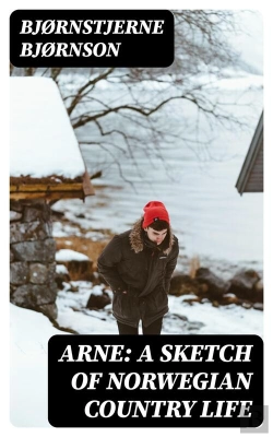 Bertrand.pt - Arne: A Sketch Of Norwegian Country Life