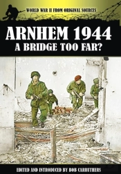 Arnhem 1944 - A Bridge Too Far?