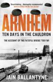 Arnhem: Ten Days In The Cauldron
