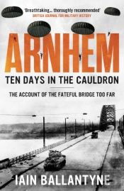 Arnhem: Ten Days In The Cauldron