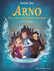 Arno, Le Valet De Nostradamus Tome 1 : La Prophétie