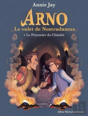Arno, Le Valet De Nostradamus Tome 4 : Le Prisonnier Du Châtelet
