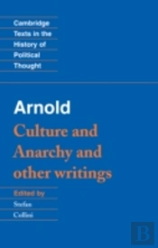 Arnold: 'Culture And Anarchy' And Other Writings