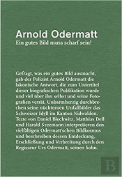 Arnold Odermatt, Ein Gutes Bild Muss Scharf Sein! /Allemand