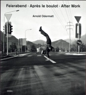 Arnold Odermatt Feierabend. Apres Le Boulot. Let'S Call It A Day /Anglais