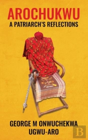 Arochukwu: A Patriarch'S Reflections