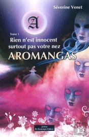 Aromangas Tome 1 ; Rien N'Est Innocent Surtout Pas Votre Nez
