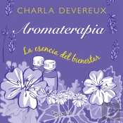 Aromaterapia. La Esencia Del Bienestar