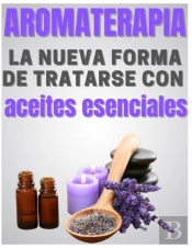 Aromaterapia - La Nueva Forma De Tratarse Con  Aceites Esenciales