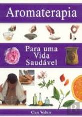 Aromaterapia - Para Uma Vida Saudável