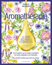 Aromathérapia : La Grande Bible Des Huiles Essentielles
