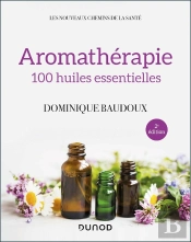 Aromathérapie ; 100 Huiles Essentielles (2e Édition)