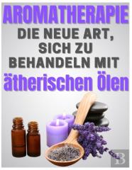 Aromatherapie - Die Neue Art, Sich Zu Behandeln Mit  Atherischen Olen