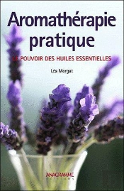 Aromatherapie Pratique - Le Pouvoir Des Huiles Essentielles
