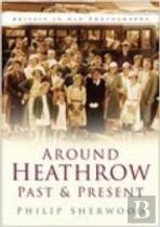 Around Heathrow Past And Present