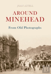 Around Minehead From Old Photographs