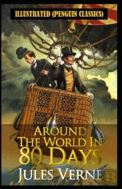Around The World In 80 Days By Jules Verne Illustrated (Penguin Classics)