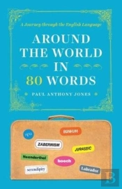 Around The World In 80 Words - A Journey Through The English Language