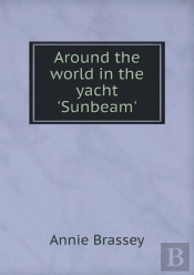 Around The World In The Yacht 'Sunbeam'