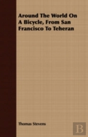 Around The World On A Bicycle, From San Francisco To Teheran
