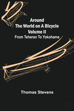 Bertrand.pt - Around The World On A Bicycle - Volume Ii ; From Teheran To Yokohama