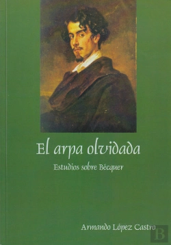 Bertrand.pt - Arpa Olvidada: Estudios Sobre Becquer, El