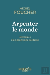 Arpenter Le Monde : Mémoires D'Un Géographe Politique