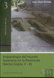 Arqueología Del Mundo Funerario En La Península Ibérica (Siglos V-X)