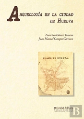 Arqueología En La Ciudad De Huelva: (1966-2000)