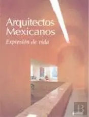 Arquitectos Mexicanos: Expresión de Vida