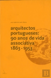 Arquitectos Portugueses - 90 Anos de Vida Associativa (1863-1953)