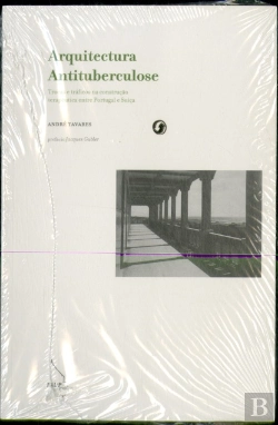 Bertrand.pt - Arquitectura Antituberculose - Trocas e Tráficos na Construção Terapêutica Entre Portugal e Suíça
