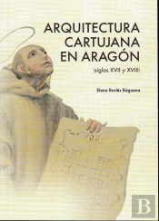 Arquitectura Cartujana En Aragón (Siglos Xvii Y Xviii)