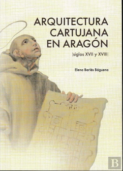 Bertrand.pt - Arquitectura Cartujana En Aragón (Siglos Xvii Y Xviii)