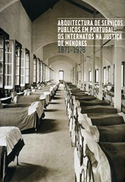 Bertrand.pt - Arquitectura de Serviços Públicos em Portugal: Os Internatos na Justiça de Menores 1871-1978