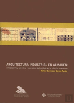 Bertrand.pt - Arquitectura Industrial En Almadén: Antecedentes, Génesis Y Repercusión Del Modelo En La Minería Ame