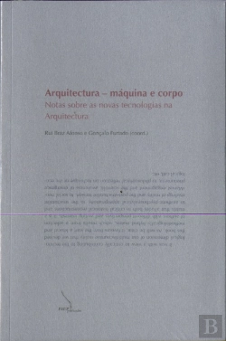 Bertrand.pt - Arquitectura - Máquina e Corpo - Notas Sobre ss Novas Tecnologias na Arquitectura