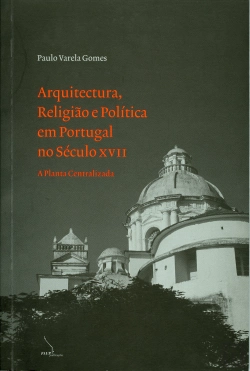 Bertrand.pt - Arquitectura, Religião e Política em Portugal no Século XVII - A Planta Centralizada