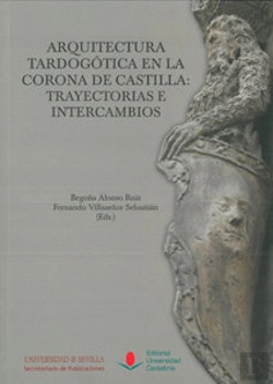 Bertrand.pt - Arquitectura Tardogótica En La Corona De Castilla: Trayectorias E Intercambios