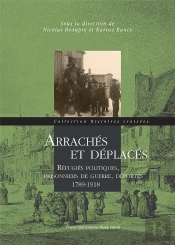 Arrachés Et Déplacés : Réfugiés Politiques, Prisonniers De Guerre, Déportés 1789-1918