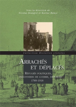 Bertrand.pt - Arrachés Et Déplacés : Réfugiés Politiques, Prisonniers De Guerre, Déportés 1789-1918