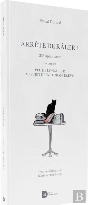 Arrete De Raler : 333 Aphorismes Y Compris Peu De Longueur Au Sujet D Une Forme Breve