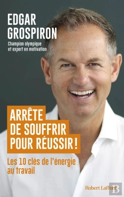 Bertrand.pt - Arrête De Souffrir Pour Réussir ! Les 10 Clés De L'Énergie Au Travail