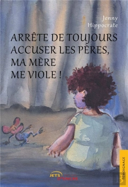 Bertrand.pt - Arrete De Toujours Accuser Les Peres, Ma Mere Me Viole !